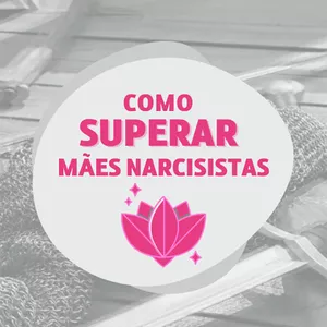 Curso Como Superar Mães Narcisistas é Bom e Vale a Pena? Veja Reclamações